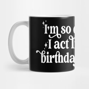 I'm so depressed I act like it's my birthday everyday Mug